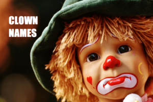 200+ Unique Clown Names That Are Sure to Steal the Show!